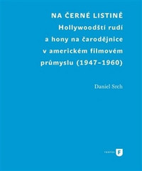 Na černé listině. Hollywoodští rudí a hony na čarodějnice v americkém filmovém p