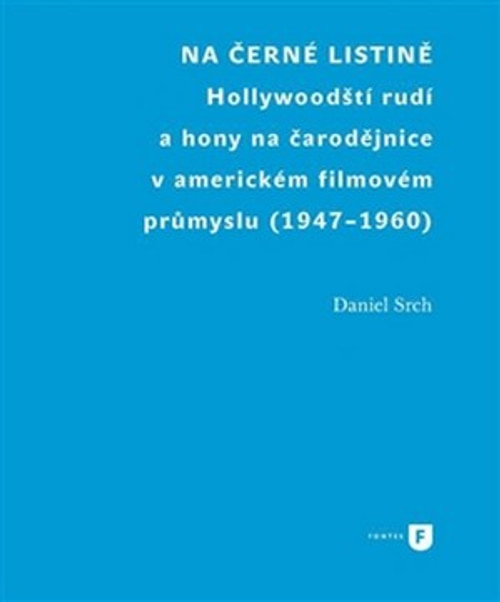 Na černé listině. Hollywoodští rudí a hony na čarodějnice v americkém filmovém p