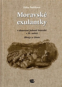 Moravské exulantky v obnovené Jednotě bratrské v 18. století. Obrazy ze života
