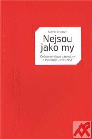 Nejsou jako my. Česká společnost a menšiny v pohraničí (1945-1960)