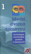 Medzi dvoma domovmi 1. Antológia slovenskej poézie v zahraničí