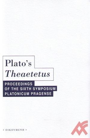 Plato\'s Theaetetus. Proceedings of the Sixth Symposium Platonicum Pragense