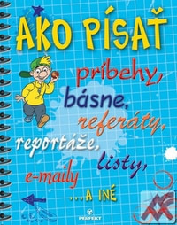 Ako písať príbehy, básne, referáty, reportáže, listy, e-maily a iné