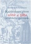 Každodenní život učitele a žáka jezuitského gymnázia