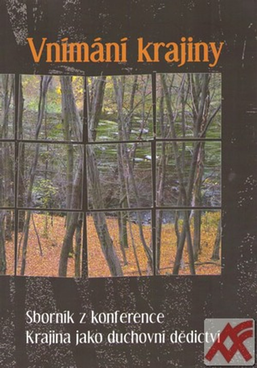 Vnímání krajiny. Sborník z konference Krajina jako duchovní dědictví