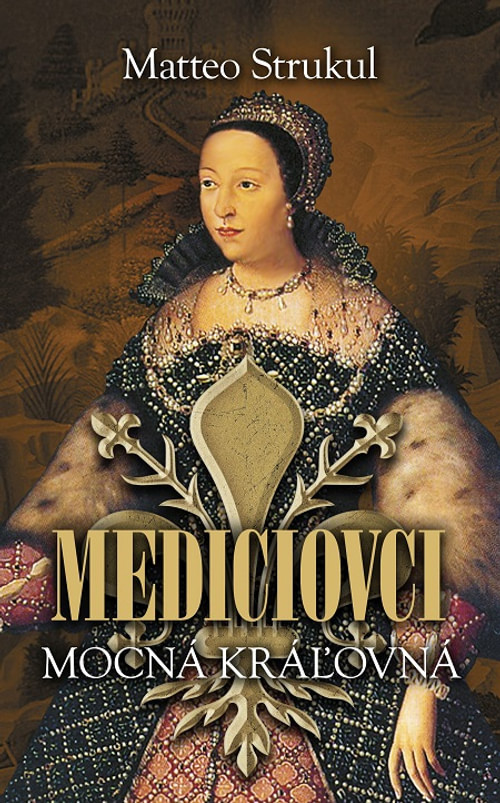 Mediciovci - Mocná kráľovná