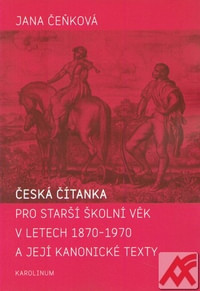 Česká čítanka pro starší školní věk v letech 1870-1970 a její kanonické texty