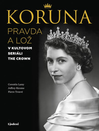 Koruna. Pravda a lož v kultovom seriáli The Crown