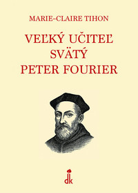 Veľký učiteľ svätý Peter Fourier